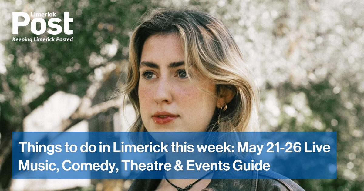 Things to do in Limerick this week: May 21-26 Live Music, Comedy, Theatre & Events Guide
